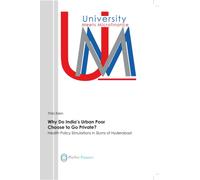 Why Do India’s Urban Poor Choose to Go Private? : Health Policy Simulations in Slums of Hyderabad