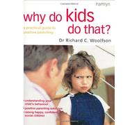 Why Do Kids Do That?: A Practical Guide to Positive Parenting Skills