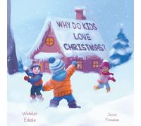 Why Do Kids Love Christmas?: A fun, festive, beautifully illustrated rhyming Christmas picture book about all the creative reasons why kids love Christmas.