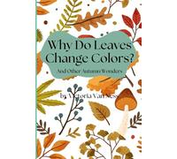 Why Do Leaves Change Colors?: And Other Autumn Wonders (Autumn for Children)