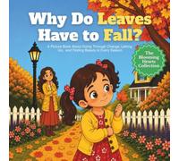 Why Do Leaves Have to Fall?: A Picture Book About Going Through Change, Letting Go, and Finding Beauty in Every Season (The Blooming Hearts Collection)