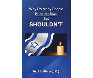 Why Do Many People Hate the Jews But Should Not