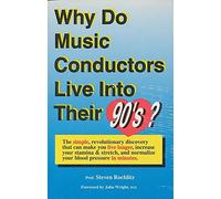 Why Do Music Conductors Live into Their 90'S?: The Simple, Revolutionary Discovery That Can Make You Live Longer, Increase Your Stamina & Stretch
