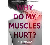 Why Do My Muscles Hurt?: A Self Help Guide to Healing your Muscles Psychologically