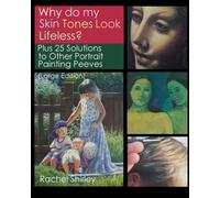 Why do My Skin Tones Look Lifeless?: Plus 25 Solutions to Other Portrait Painting Peeves (Large Edition)