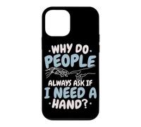 Why Do People Always Ask If I Need A Hand Amputee Case for iPhone 12 mini