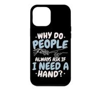 Why Do People Always Ask If I Need A Hand Amputee Case for iPhone 12 Pro Max