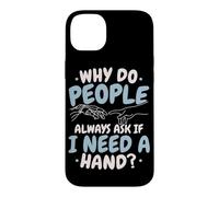 Why Do People Always Ask If I Need A Hand Amputee Case for iPhone 14 Plus