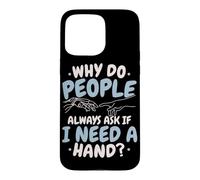 Why Do People Always Ask If I Need A Hand Amputee Case for iPhone 15 Pro Max