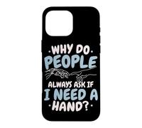 Why Do People Always Ask If I Need A Hand Amputee Case for iPhone 16 Pro Max