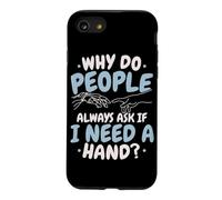 Why Do People Always Ask If I Need A Hand Amputee Case for iPhone SE (2020) / 7/8
