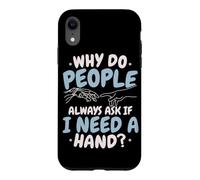 Why Do People Always Ask If I Need A Hand Amputee Case for iPhone XR