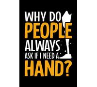 Why Do People Always Ask If I Need a Hand: Limb Loss Awareness Gifts for Men Women 6x9 Notes Amputee Journal for Writing Notebook, Diary 100 Lined Pages