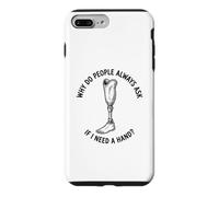 Why Do People Ask If I Need A Hand Funny Leg Amputee Case for iPhone 7 Plus/8 Plus