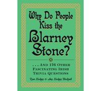 Why Do People Kiss the Blarney Stone?: And 176 Other Fascinating Irish Trivia Questions