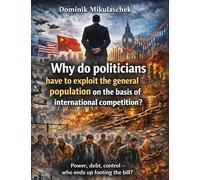 Why do politicians have to exploit the general population on the basis of international competition?: Power, debt, control - who ends up footing the bill?