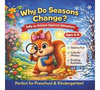 Why Do Seasons Change? - Sally the Science Squirrel Adventure: A Fun and Educational Seasons Book for Kids Ages 4-8 | Learn About Spring, Summer, Fall & Winter with Activities