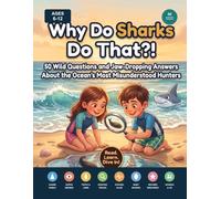 Why Do Sharks Do That?!: 50 Wild Questions and Jaw-Dropping Answers About the Ocean's Most Misunderstood Hunters ("Why Do They Do That?! - Answers for Curious Kids")