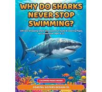 WHY DO SHARKS NEVER STOP SWIMMING?: 100 Jaw-Dropping Shark Questions, Fun Facts & Coloring Pages for Curious Kids Ages 6-12 (100 Whys for Curious Kids Ages 6-12)