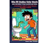 Why Do Snakes Enter Waste pipes, & How To Protect Your Homes: A Homeowner's Guide To Snake Behavior, Prevention & Safety (Home Safety, Survival & ... Your Family, Home, and Environment))