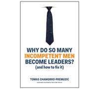 Why Do So Many Incompetent Men Become Leaders? : (And How to Fix It)