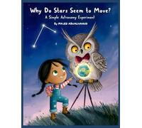Why Do Stars Seem to Move? A Simple Astronomy Experiment: Exploring Earth’s Rotation and the Night Sky Through a Hands-On Star Observation Activity ... for Young People - Stories and Activities)