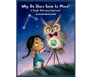 Why Do Stars Seem to Move? A Simple Astronomy Experiment: Exploring Earth’s Rotation and the Night Sky Through a Hands-On Star Observation Activity ... for Young People - Stories and Activities)