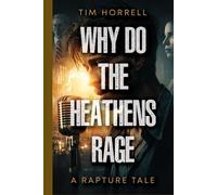 Why Do the Heathens Rage: A Rapture Tale