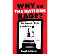 Why Do the Nations Rage?: The Demonic Origin of Nationalism