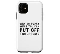Why Do Today What You Can Put Off Tomorrow? Case for iPhone 11