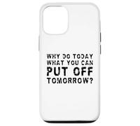 Why Do Today What You Can Put Off Tomorrow? Case for iPhone 12/12 Pro
