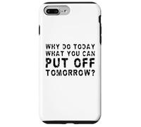 Why Do Today What You Can Put Off Tomorrow? Case for iPhone 7 Plus/8 Plus