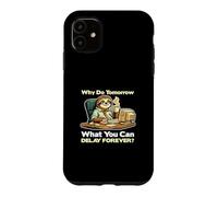 Why Do Tomorrow What You Can Delay Forever Case for iPhone 11