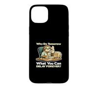Why Do Tomorrow What You Can Delay Forever Case for iPhone 15 Plus