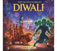 WHY DO WE CELEBRATE DIWALI: Festival of Lights