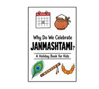 Why Do We Celebrate Janmashtami?: A Fun, Educational, and Illustrated Holiday Book for Kids and Curious Minds About Krishna's Birthday (Celebrations for Kids)