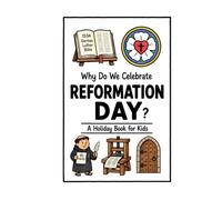 Why Do We Celebrate Reformation Day?: A Fun, Educational, and Illustrated Holiday Book for Kids and Curious Minds About Martin Luther and the Protestant Reformation (Celebrations for Kids)