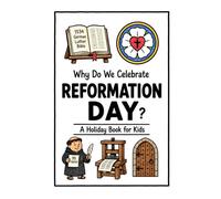 Why Do We Celebrate Reformation Day?: A Fun, Educational, and Illustrated Holiday Book for Kids and Curious Minds About Martin Luther and the Protestant Reformation (Celebrations for Kids)
