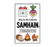 Why Do We Celebrate Samhain?: A Fun, Educational, and Illustrated Holiday Book for Kids and Curious Minds About the Ancient Celtic Festival Behind Halloween (Celebrations for Kids)