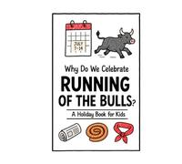 Why Do We Celebrate the Running of the Bulls?: A Fun, Educational, and Illustrated Holiday Book for Kids and Curious Minds About Spain's Famous San Fermín Festival (Celebrations for Kids)