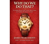 Why Do We Do That?: The Hidden History of the Customs, Objects, Words, and Traditions We Take for Granted (The Hidden History Series)
