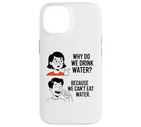 Why Do We Drink Water Because,We Can't Eat It Case for iPhone 14