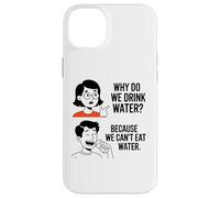 Why Do We Drink Water Because,We Can't Eat It Case for iPhone 14 Plus