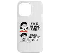 Why Do We Drink Water Because,We Can't Eat It Case for iPhone 14 Pro Max