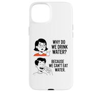 Why Do We Drink Water Because,We Can't Eat It Case for iPhone 15 Plus