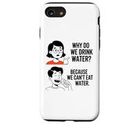 Why Do We Drink Water Because,We Can't Eat It Case for iPhone SE (2020) / 7/8