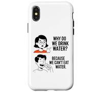 Why Do We Drink Water Because,We Can't Eat It Case for iPhone X/XS