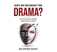 WHY DO WE ENJOY THE DRAMA?: THE PSYCHOLOGY BEHIND ADDICTION TO CHAOS
