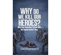Why Do We Kill Our Heroes?: Why they Sometime fail and Why We Should Comfort Them