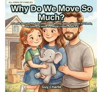 Why Do We Move So Much?: A Gentle Story to Help Kids Understand Moving, Saying Goodbye to Friends, and Feeling at Home in a Military Family. Ages 3-7 (All Kinds of Families)